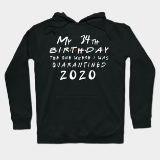 Quarantine 34th Birthday 2020 The one here I was Quarantined Hoodie